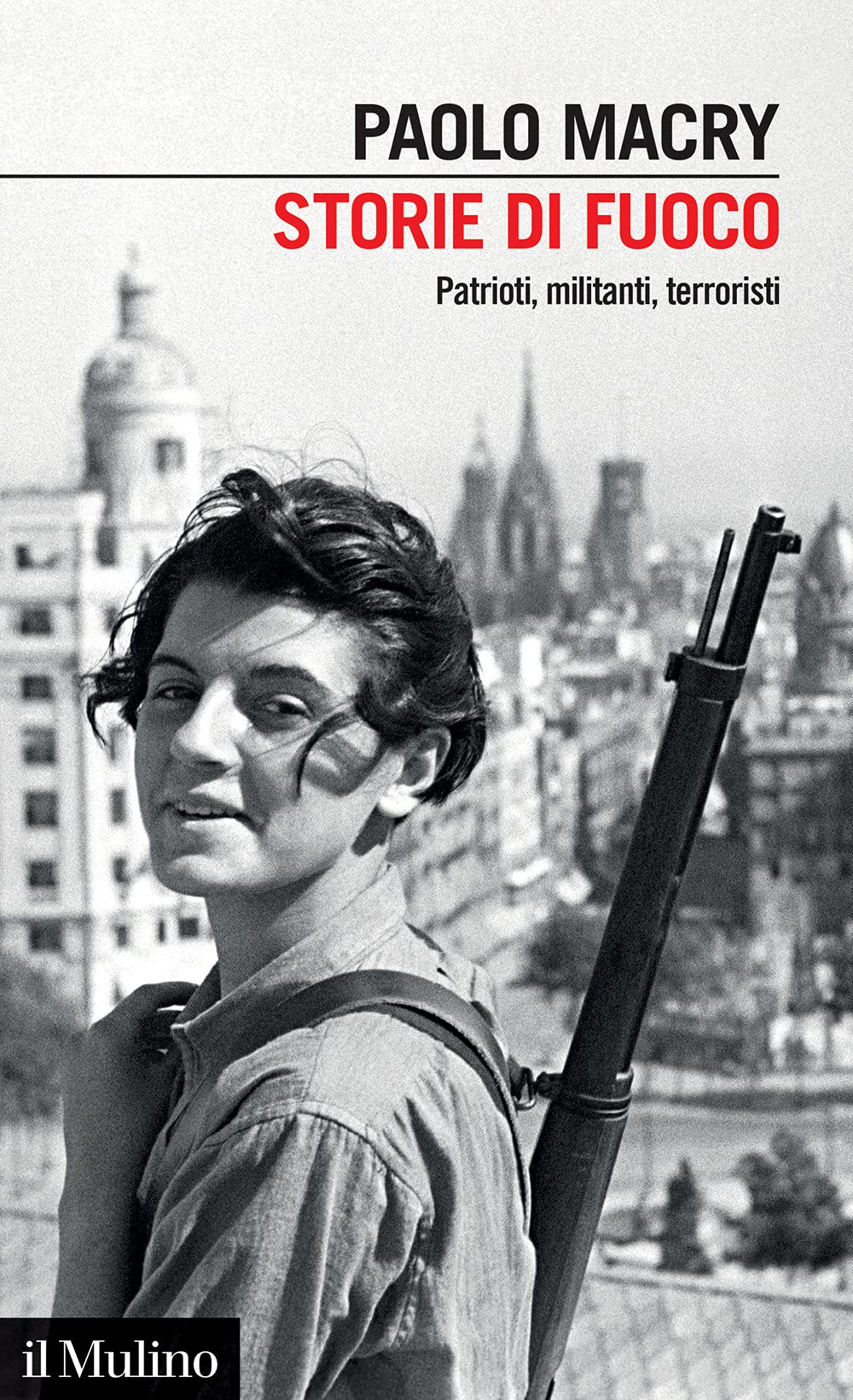 Storie Di Fuoco. Patrioti, Militanti, Terroristi - 4