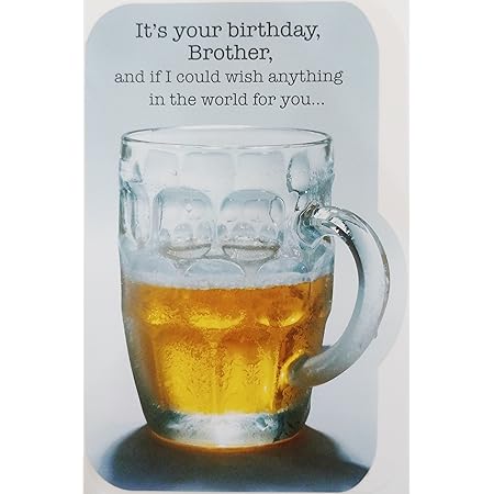 Happy Birthday Beer Images Funny Amazon.com : Happy Birthday Brother Funny Humor Greeting Card"Happy As The  People In Beer Commercials" : Office Products