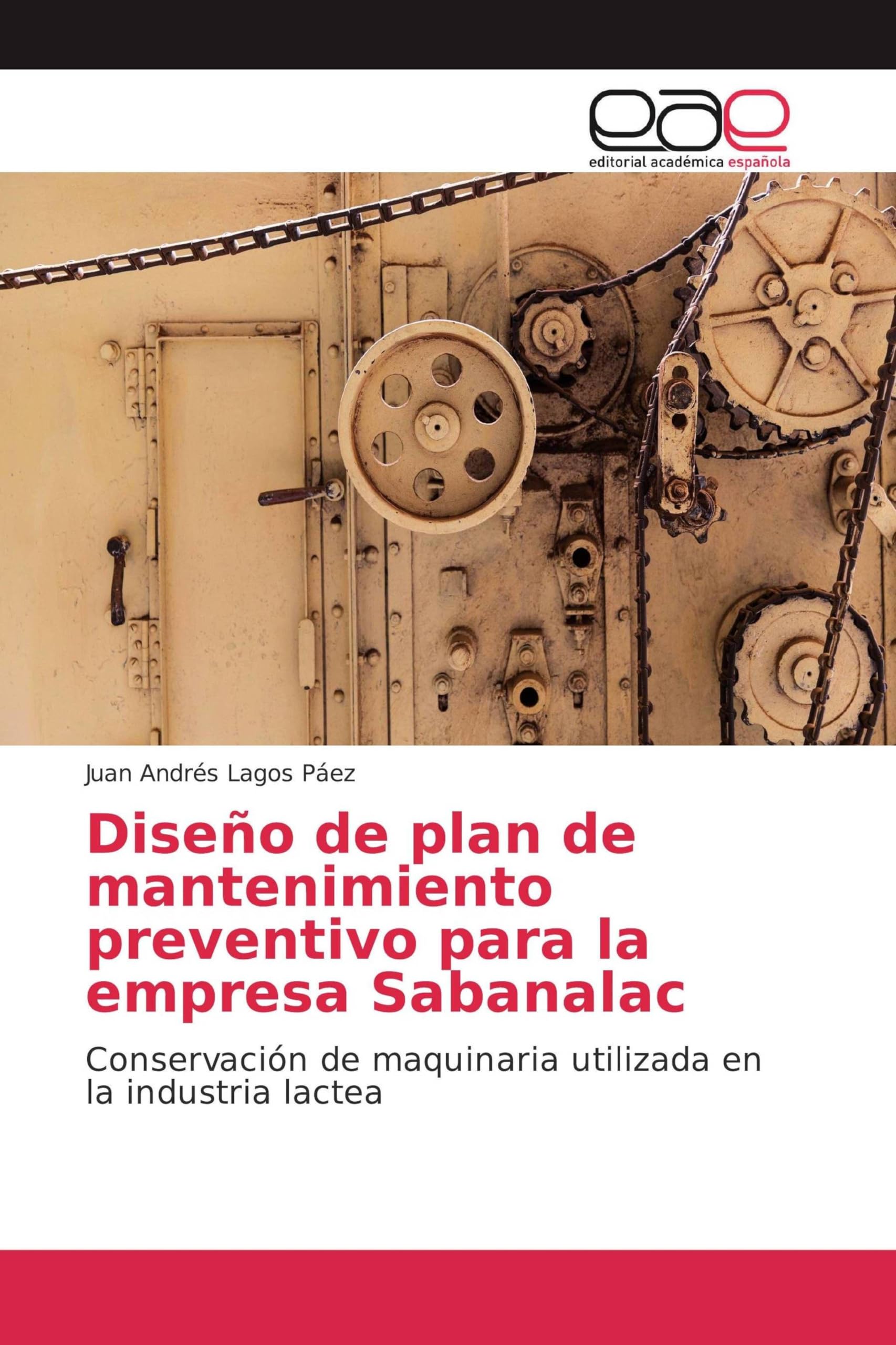 Diseño de plan de mantenimiento preventivo para la empresa Sabanalac: Conservación de maquinaria utilizada en la industria lactea