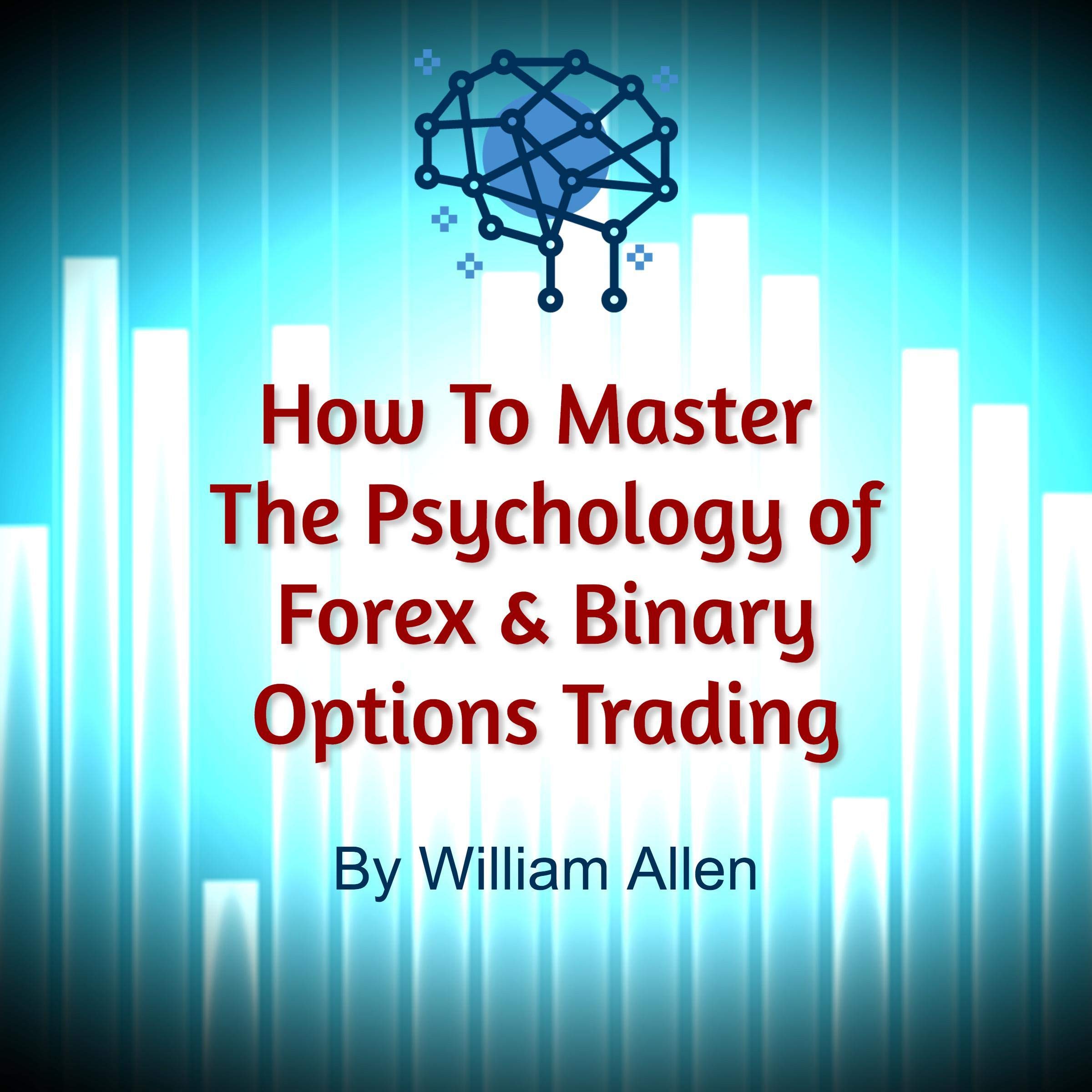 Cover art for How to Master the Psychology of Forex & Binary Options Trading: The Definitive Guide to Developing a Winning Trading Mindset