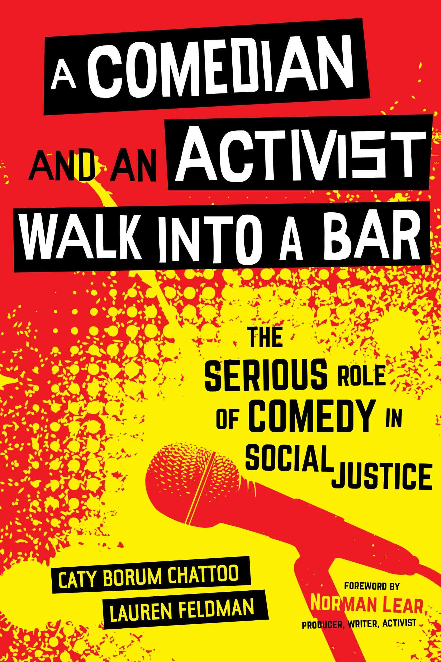 A Comedian and an Activist Walk into a Bar: The Serious Role of Comedy in Social Justice: 1 (Communication for Social Justice Activism)