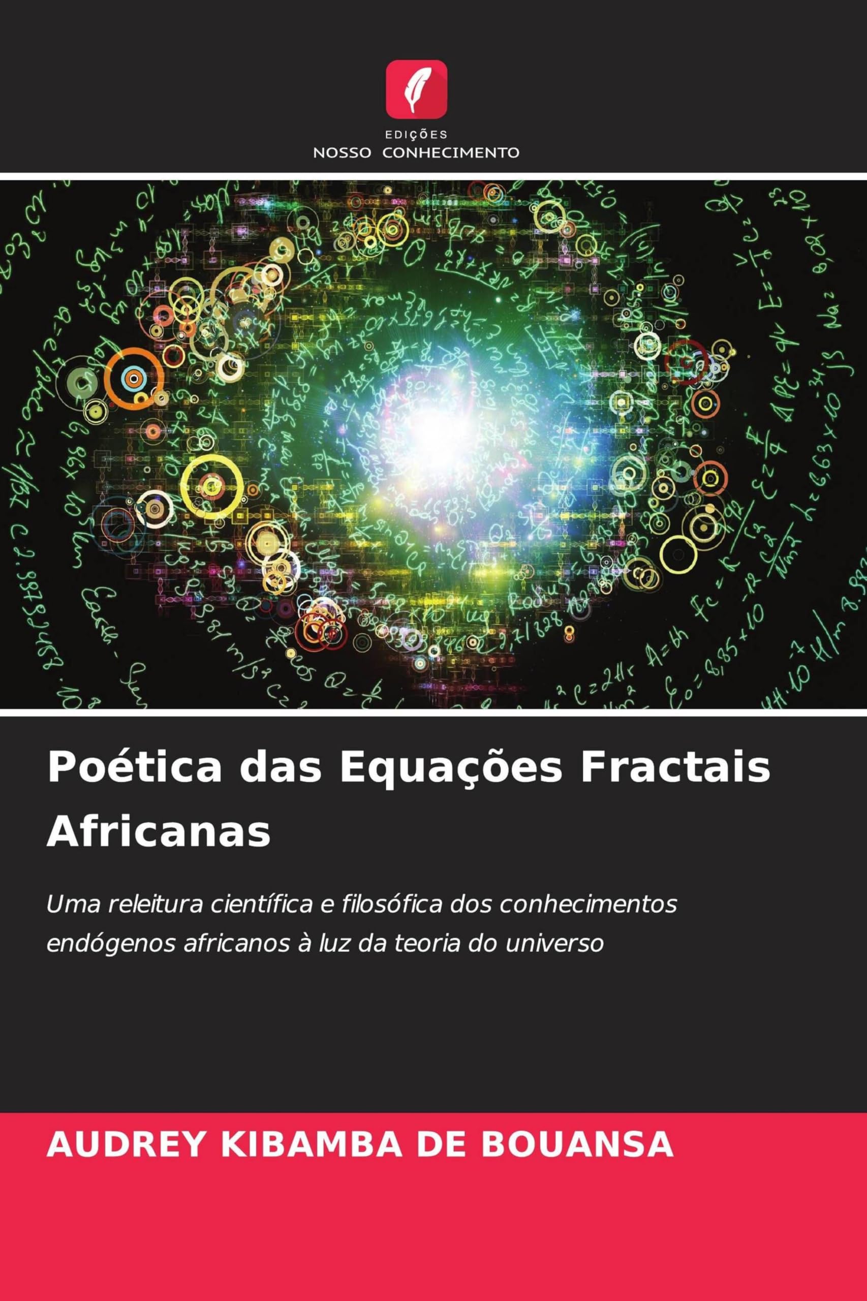Poética das Equações Fractais Africanas: Uma releitura científica e filosófica dos conhecimentos endógenos africanos à luz da teoria do universo