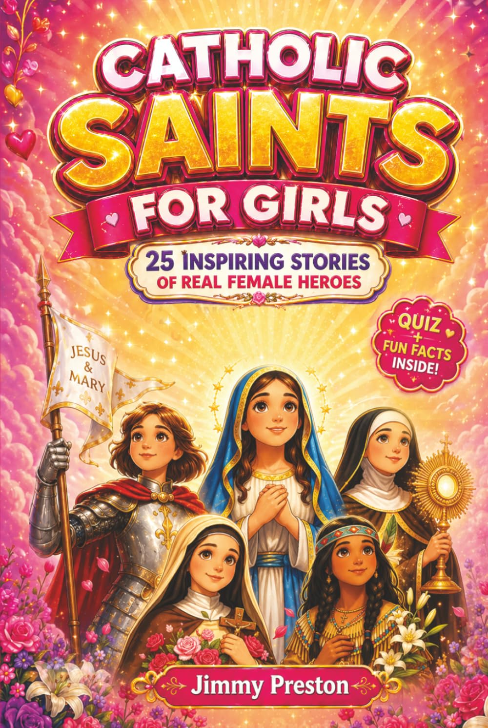 Catholic Saints For Girls: 25 Inspiring Stories of Real Female Heroes That Teach Bible Virtues of Faith, Courage, Prayer and Devotion With Fun Facts, ... & Coloring Pages (Bedtime Stories Ages 6-12)