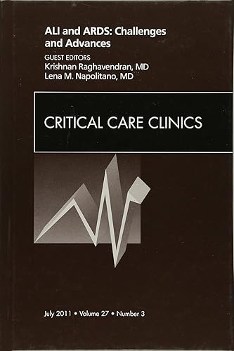 ALI and ARDS: Challenges and Advances, An Issue of Critical Care Clinics (Volume 27-3) (The Clinics: Internal Medicine, Volume 27-3) - Lena M. Napolitano MD