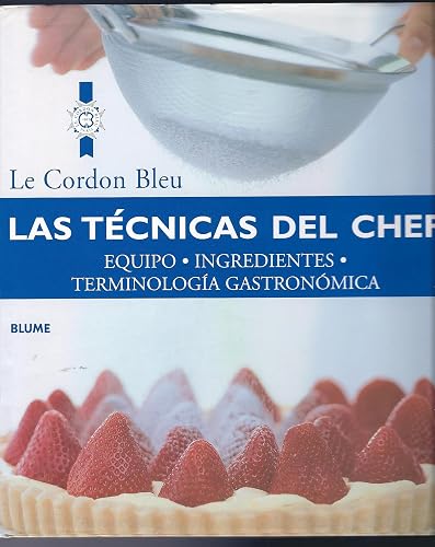 Las técnicas del chef: Equipo, ingredientes, terminología gastronómica (Le Cordon Bleu series) (Spanish Edition)