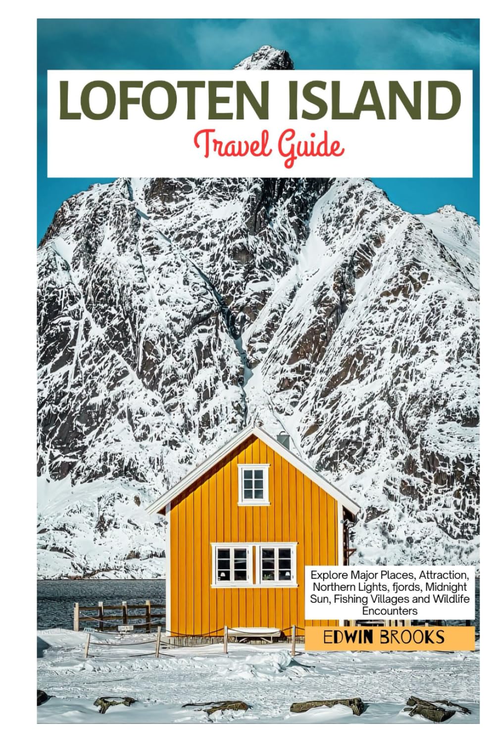 Lofoten Island Travel Guide: Explore Major Places, Attraction, Northern Lights, Fjords, Midnight Sun, Fishing Villages and Wildlife Encounters