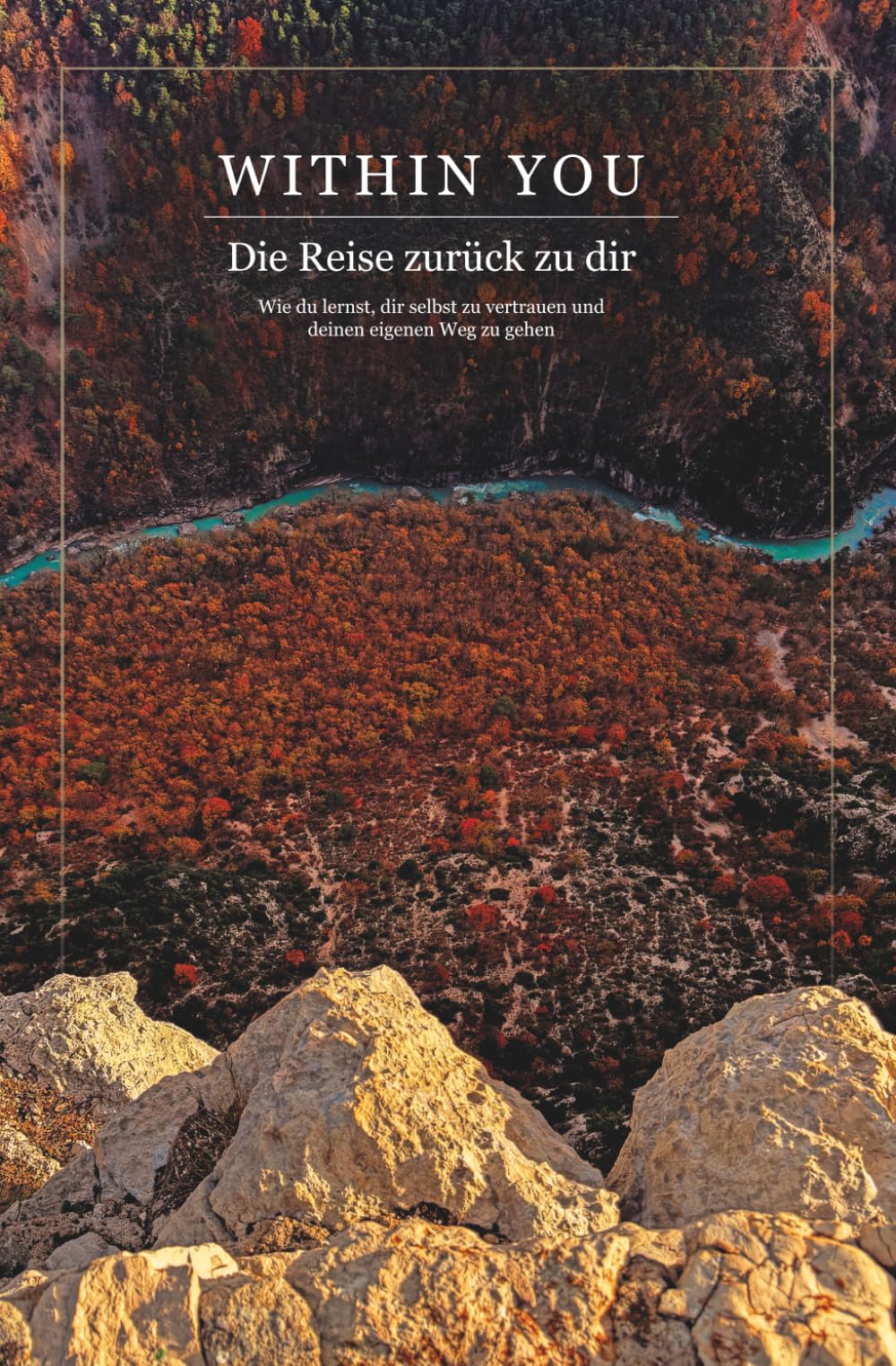 WITHIN YOU: Die Reise zurück zu dir Wie du lernst, dir selbst zu vertrauen und deinen eigenen Weg zu gehen