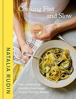 Cooking Fast and Slow Cookbook: 100+ Easy Plant-Based Recipes for Busy People by Natalia Rudin