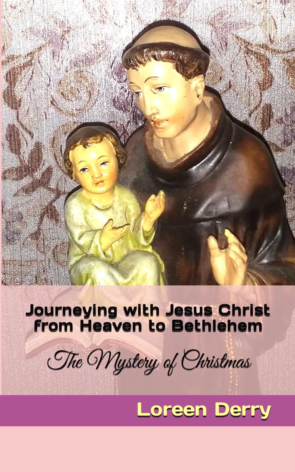 Journeying with Jesus Christ from Heaven to Bethlehem: The Mystery of Christmas (Walking with Jesus Along the Catholic Way)