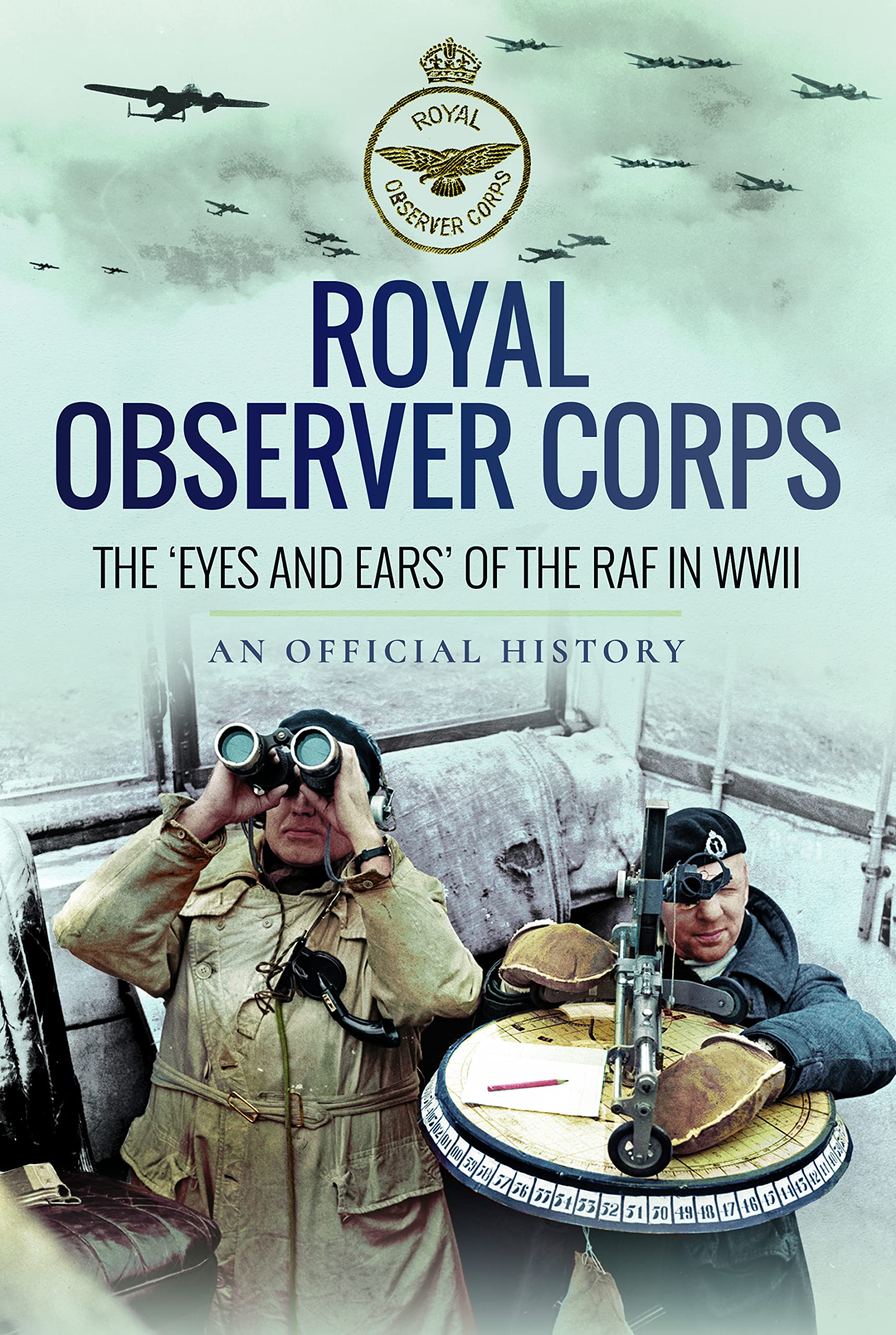 Royal Observer Corps : The 'Eyes and Ears' of the RAF in WWII by An Official ...
