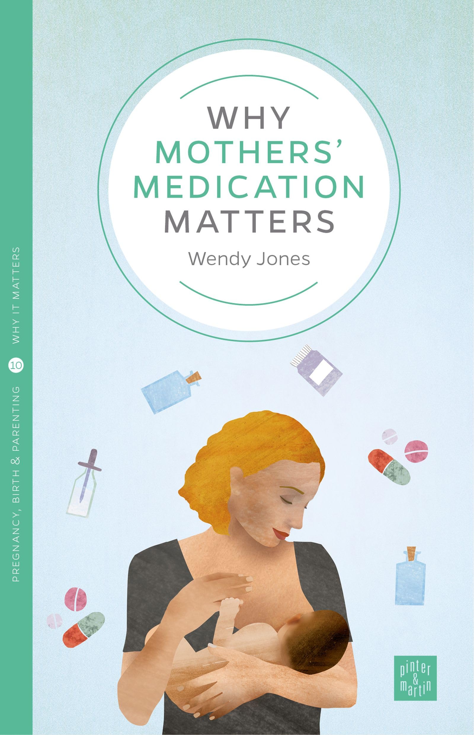 Why Mothers' Medication Matters (Pinter & Martin Why it Matters: 10)