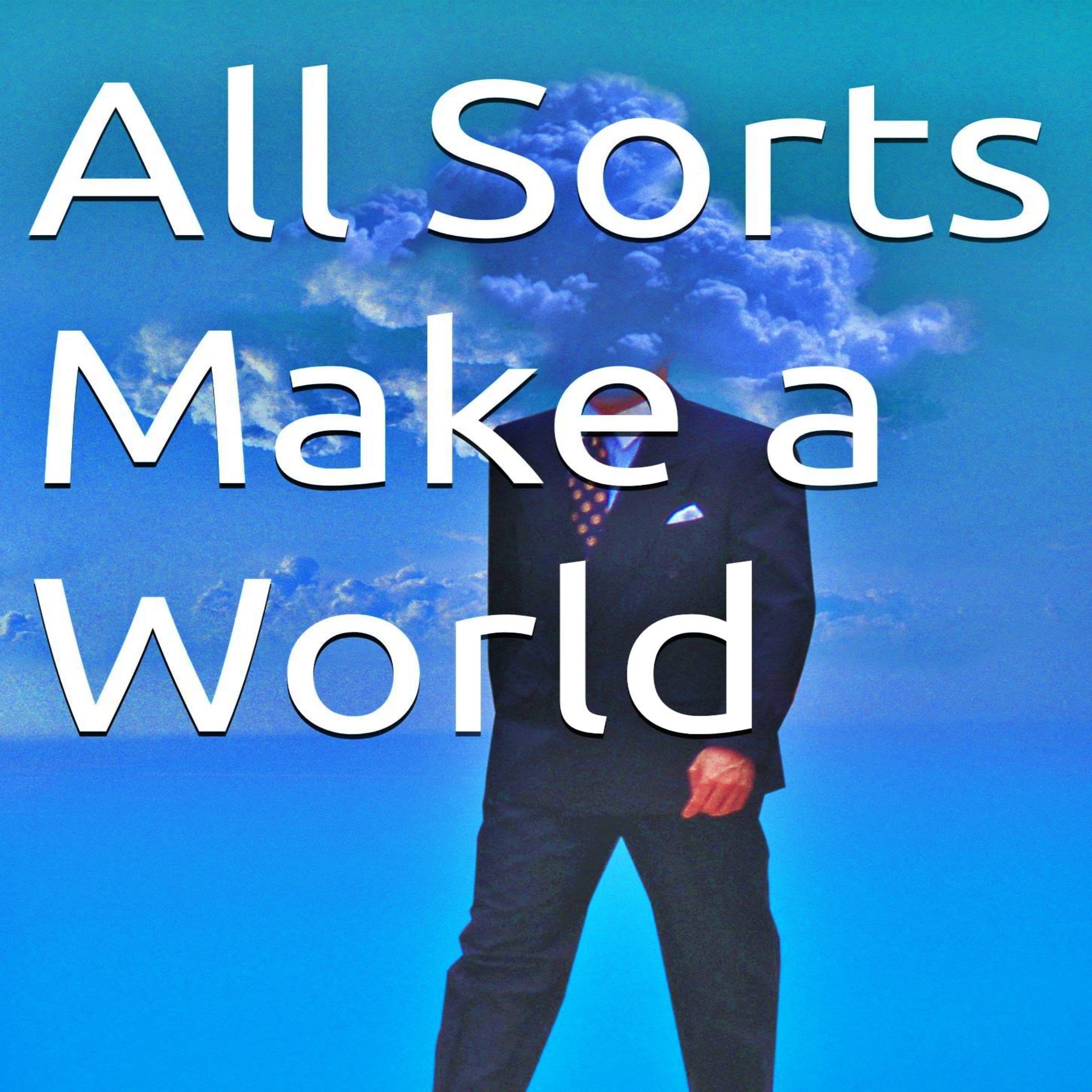 All Sorts Make a World