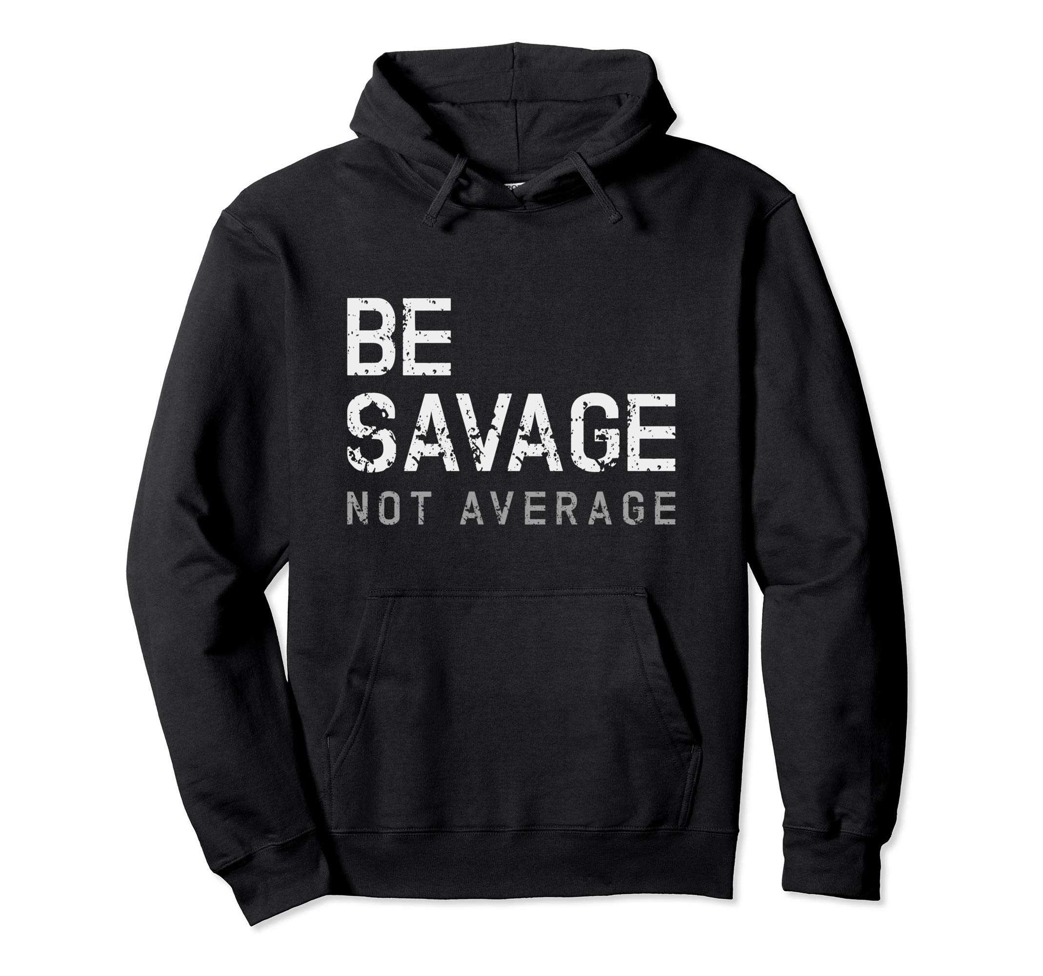 Be Savage Not Average - Inspirational Motivational Workout Pullover Hoodie