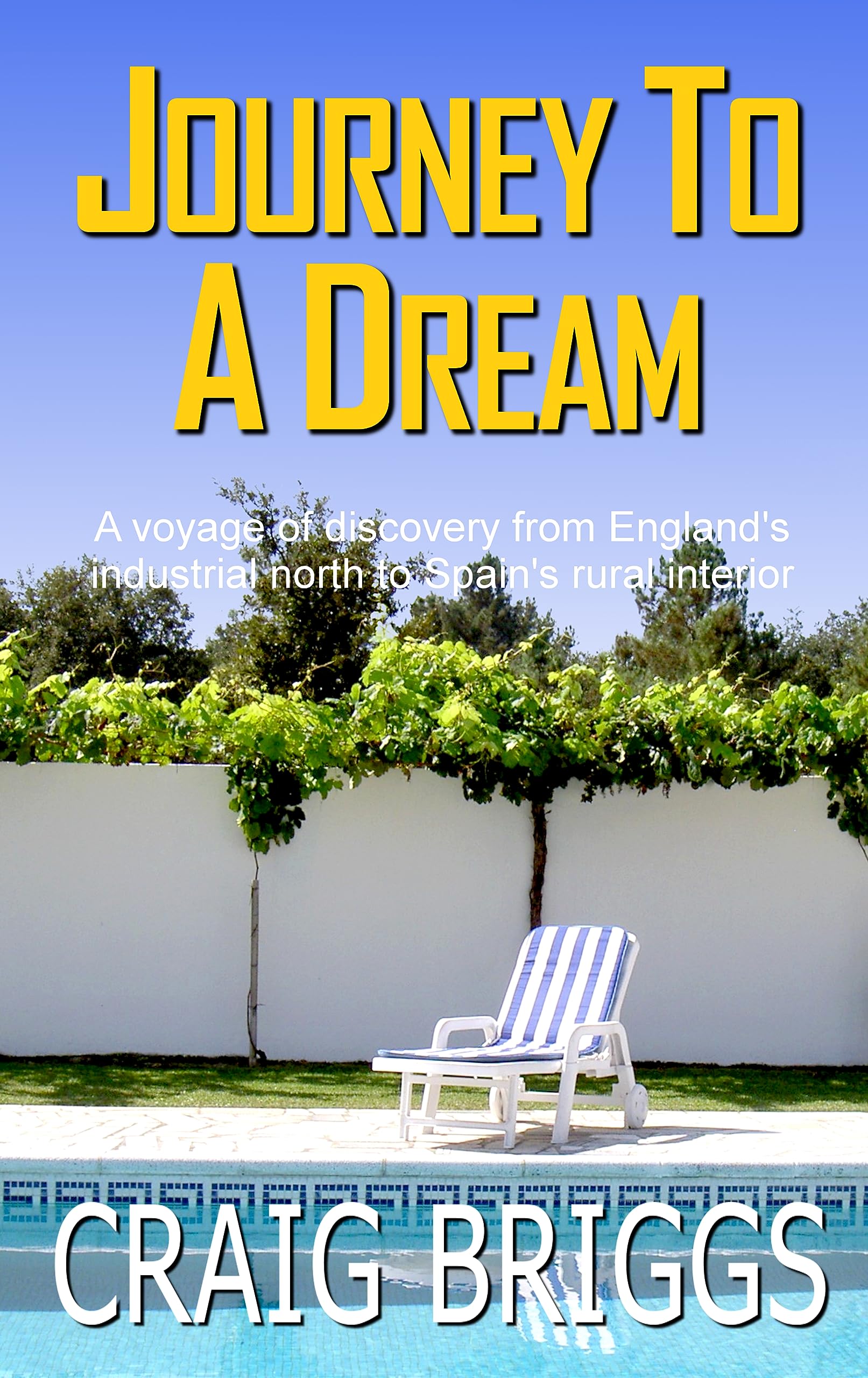 Journey To A Dream: A voyage of discovery from England's industrial north to Spain's rural interior (The Journey Book 1)