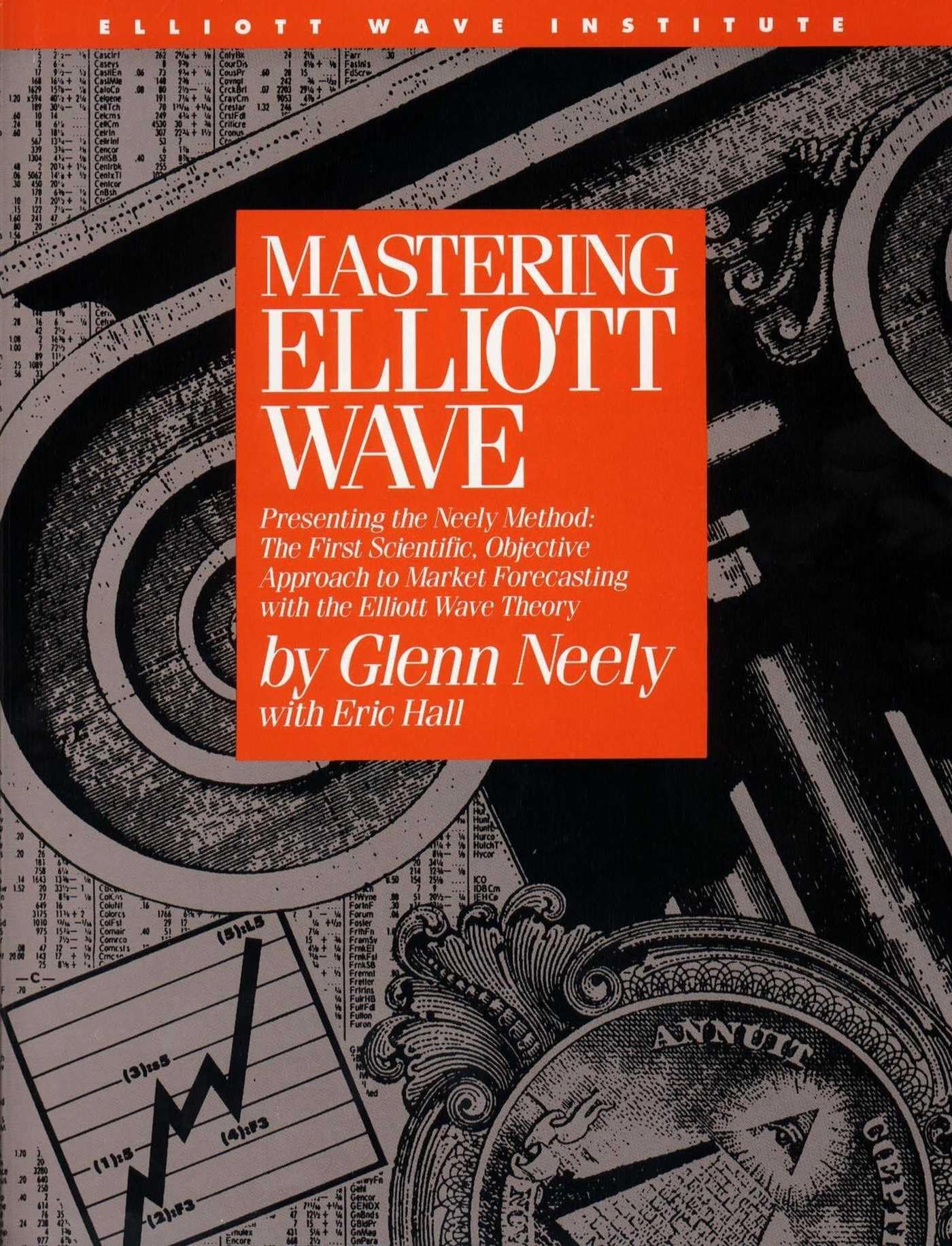 Mastering Elliott Wave: Presenting: Presenting the Neely Method - The First Scientific Objective Approach to Market Forecasting with the Elliott Wave Theory (English Edition)
