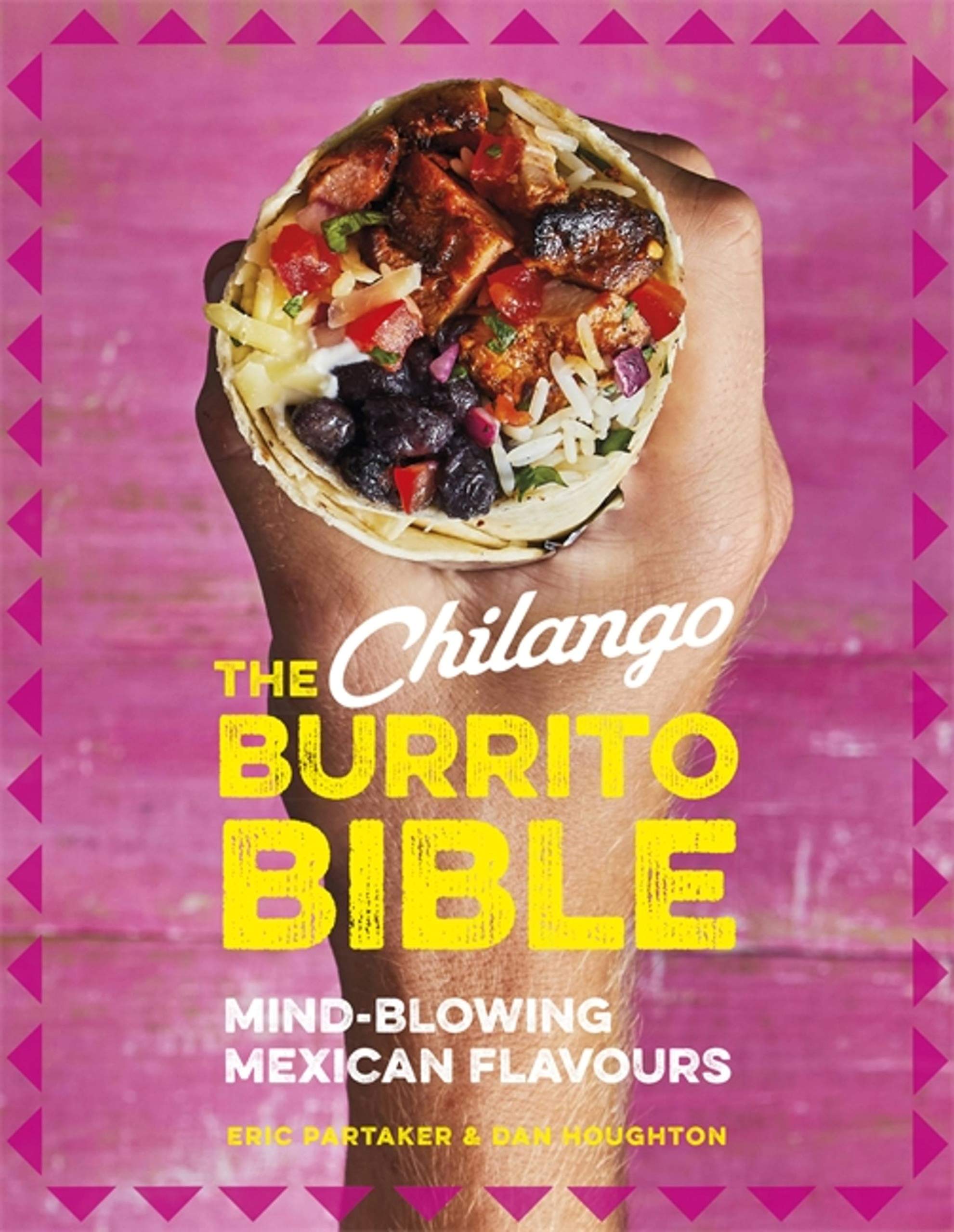 The Chilango Burrito Bible: Mind-Blowing Mexican Flavours