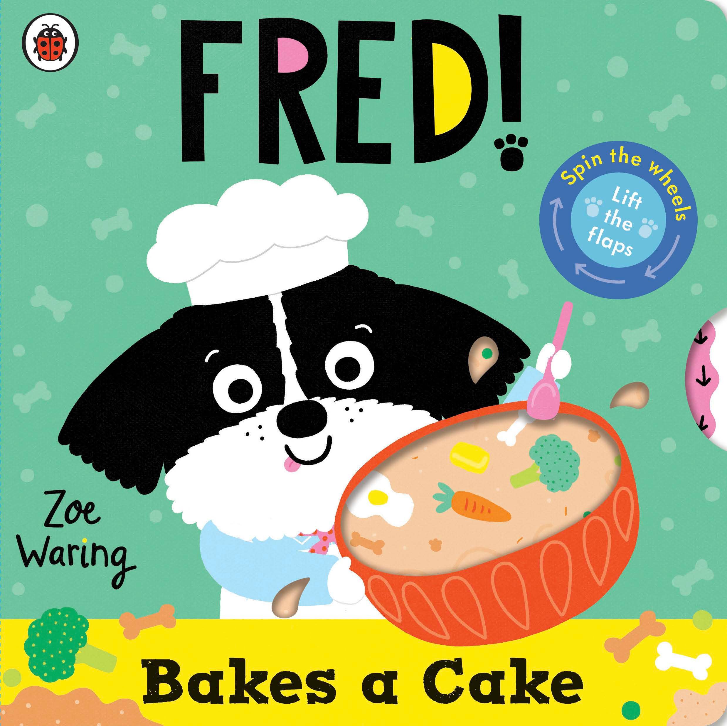 Fred: Bakes a Cake: Lift-the-flaps and spin the wheels!