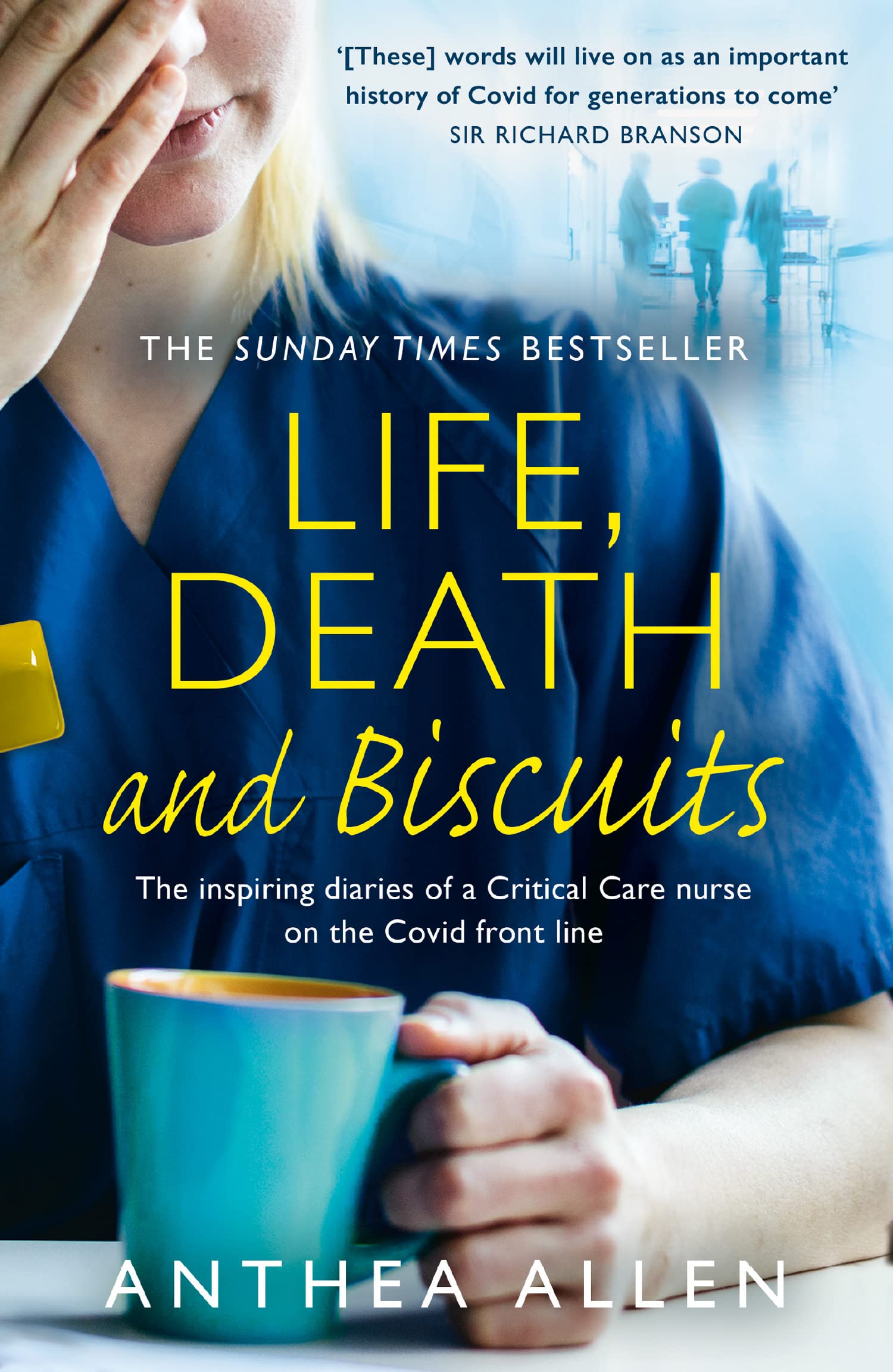 Life, Death and Biscuits: The inspiring diaries of a Critical Care nurse on the Covid front line