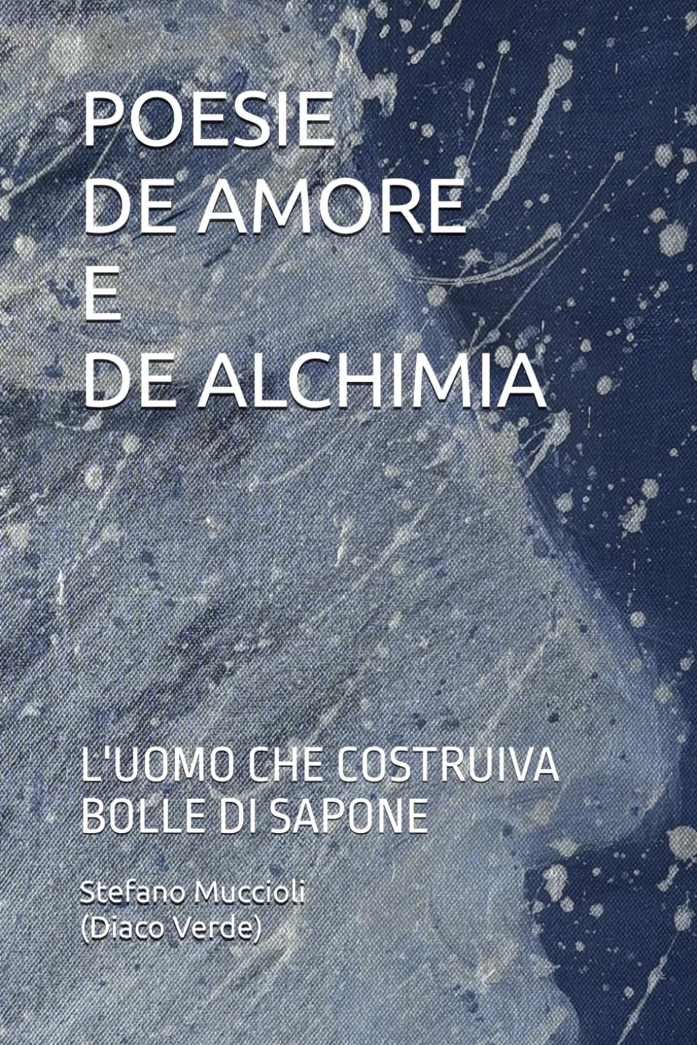 POESIE DE AMORE E DE ALCHIMIA: L'UOMO CHE COSTRUIVA BOLLE DI SAPONE