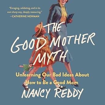 The Good Mother Myth Audiobook by Nancy Reddy episode artwork
