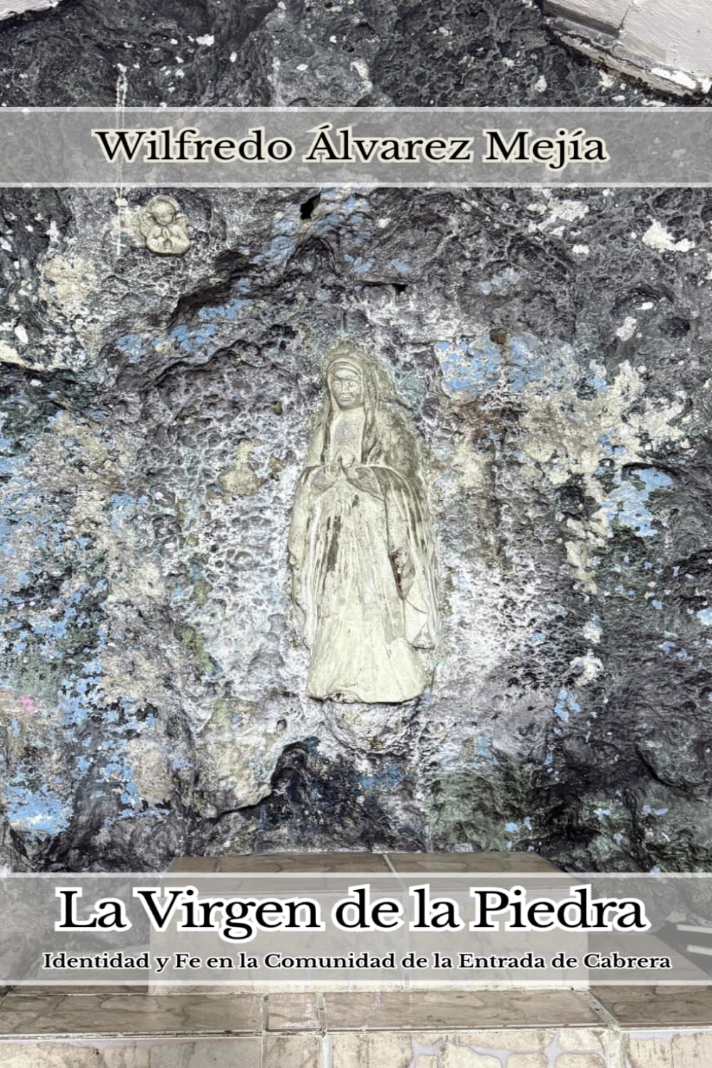 La Virgen de la Piedra: Identidad y Fe en la Comunidad de la Entrada de Cabrera