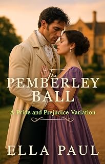 The Pemberley Ball: A Second Chance Pride and Prejudice Variation (The Paths to Pemberley)