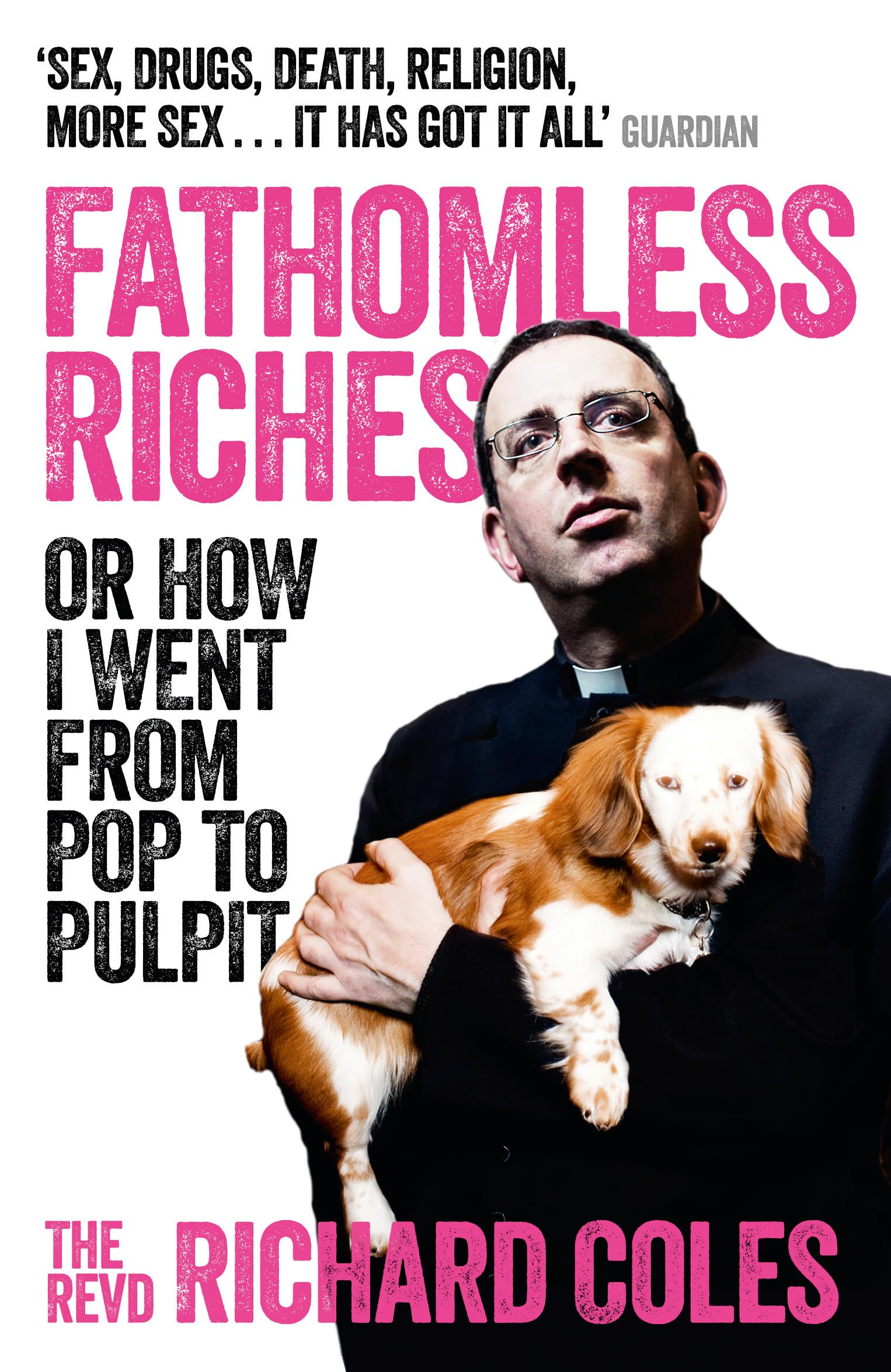 Fathomless Riches: Or How I Went From Pop to Pulpit - Coles, Reverend Richard