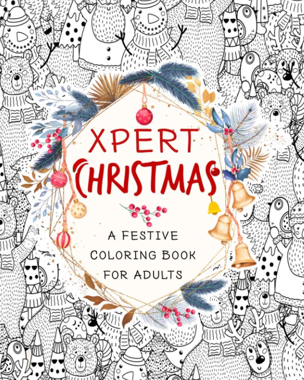 Xpert Christmas. A Festive Coloring Book for Adults: Christmas Coloring Book for Adults Relaxation | The Best Way To Relax And Relieve Stress