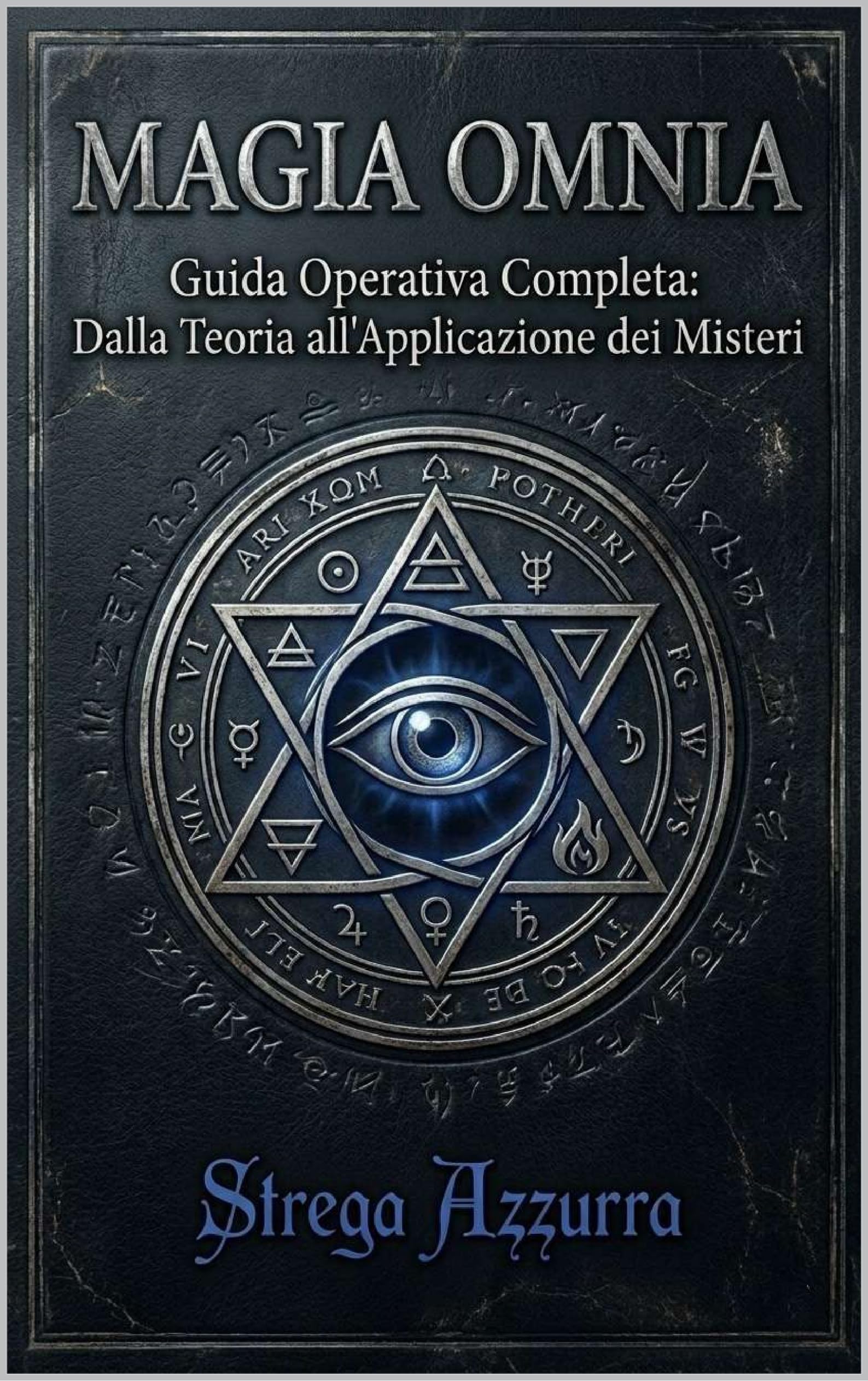 MAGIA OMNIA: Guida Operativa Completa: Dalla Teoria all'Applicazione dei Misteri