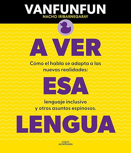 A ver esa lengua: Cómo el habla se adapta a las nuevas realidades: lenguaje inclusivo y otros asuntos espinosos (No ficción)