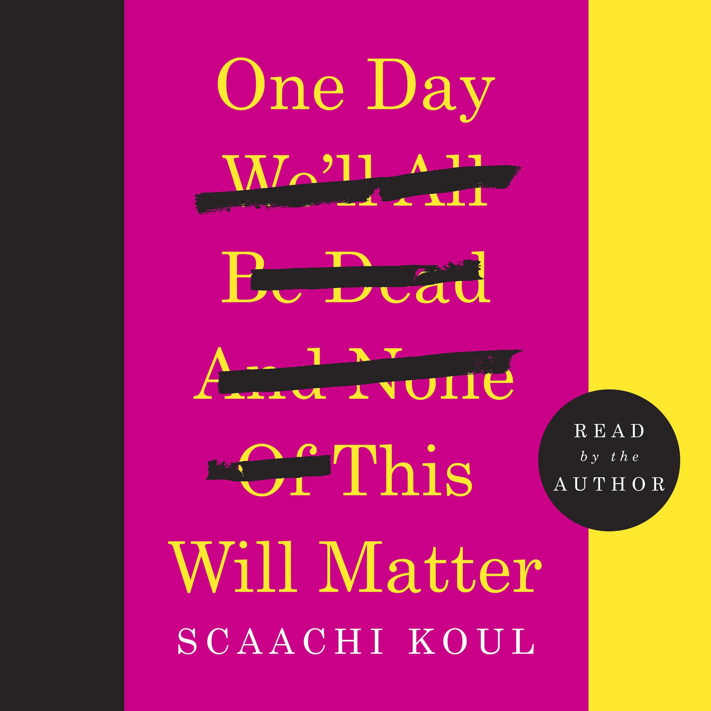 One Day We'll All Be Dead and None of This Will Matter: Essays