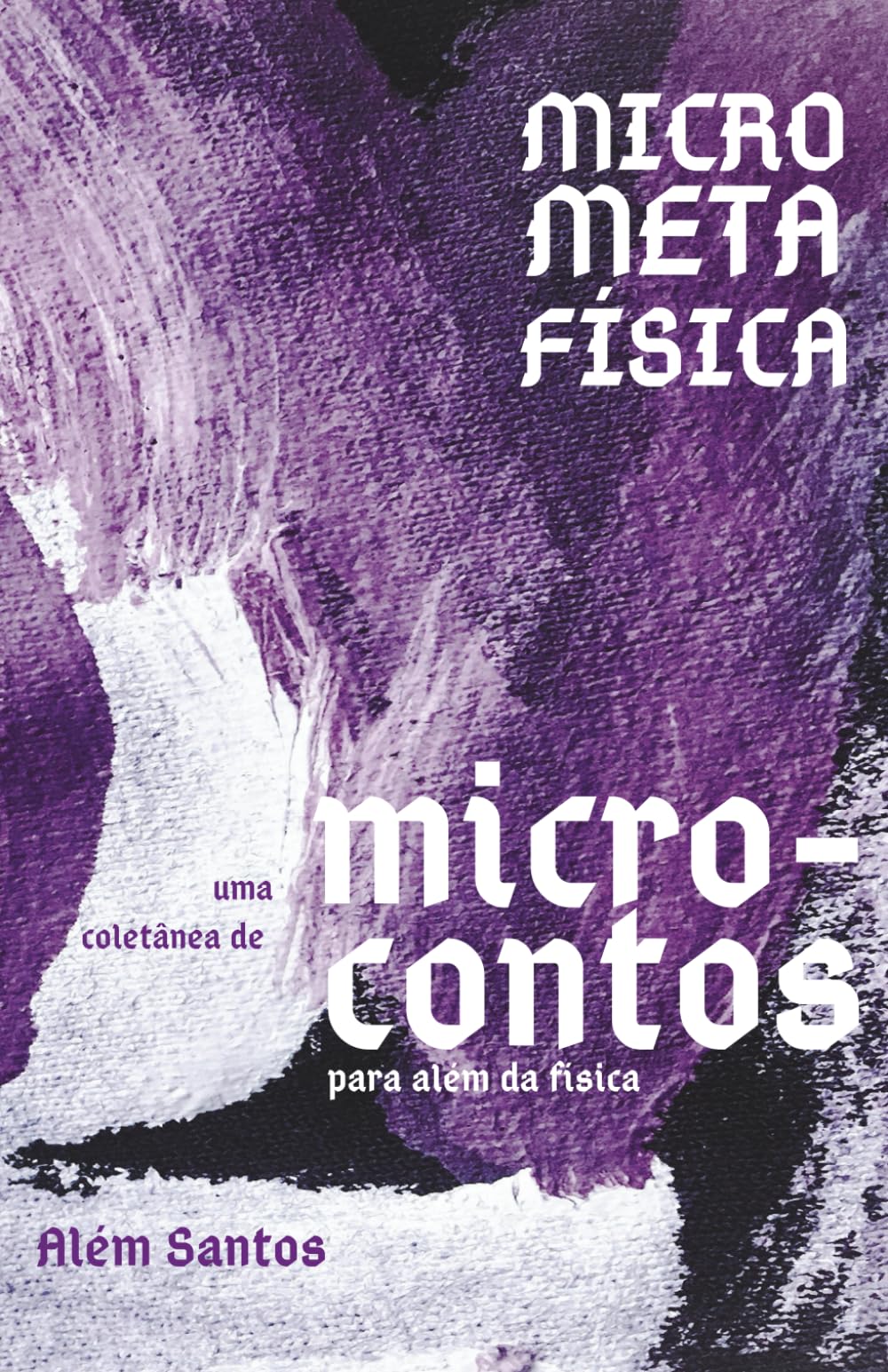 MicroMetaFísica: Uma coletânea de microcontos para além da física