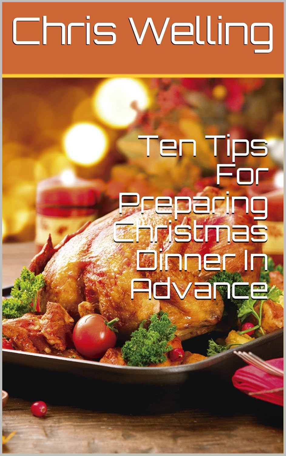 Ten Tips For Preparing Christmas Dinner In Advance eBook Welling