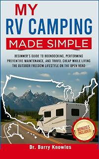 My RV Camping Made Simple: Beginner’s Guide to Boondocking, Performing Preventive Maintenance, and Travel Cheap While Living the Outdoor Freedom Lifestyle on the Open Road