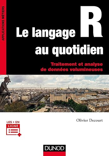 Le langage R au quotidien - Traitement et analyse de données volumineuses: Traitement et analyse de données volumineuses. Mise en pratique avec exemples en Open Data
