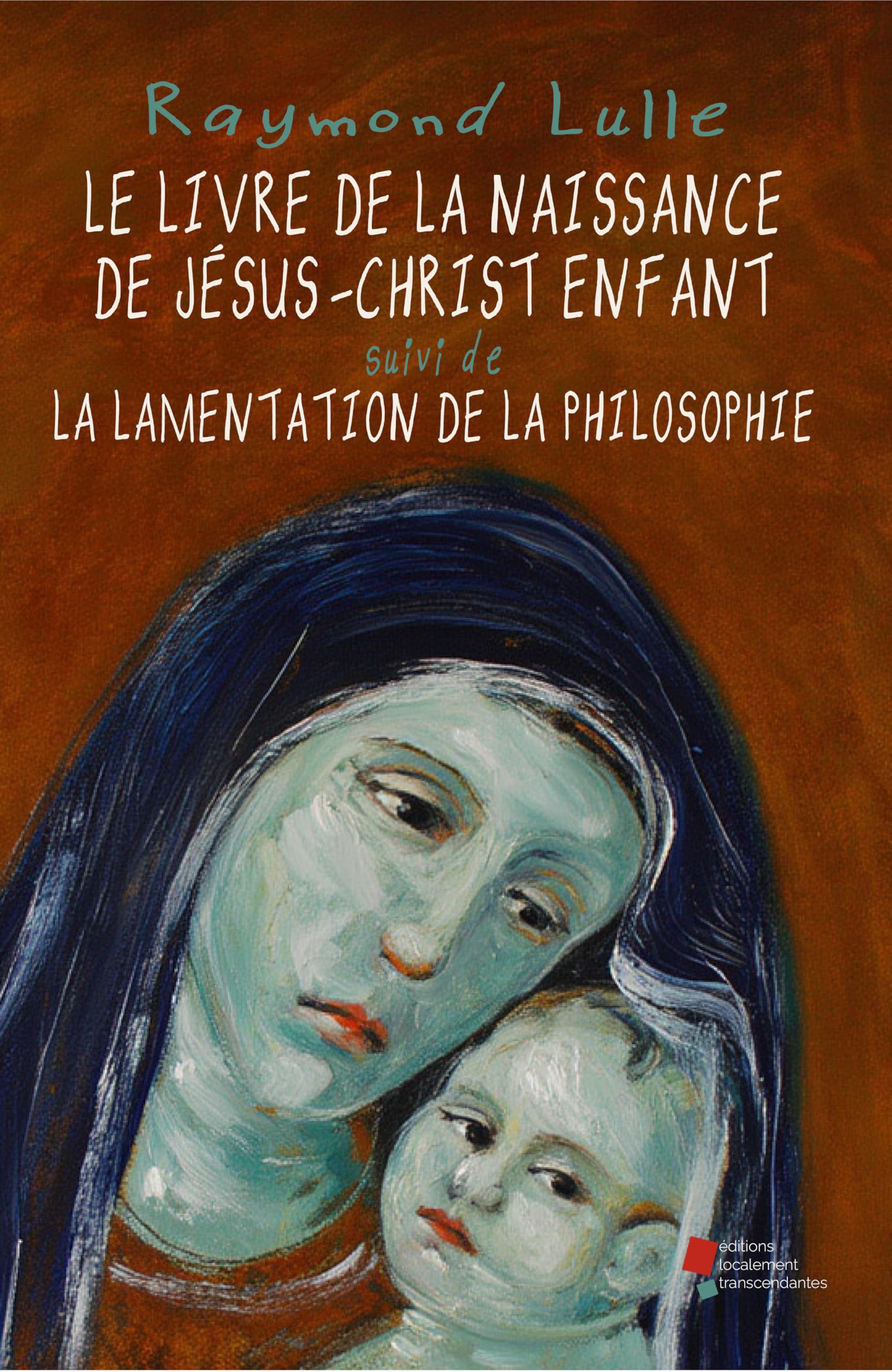 Le livre de la naissance de Jésus-Christ enfant: suivi de La lamentation de la philosophie