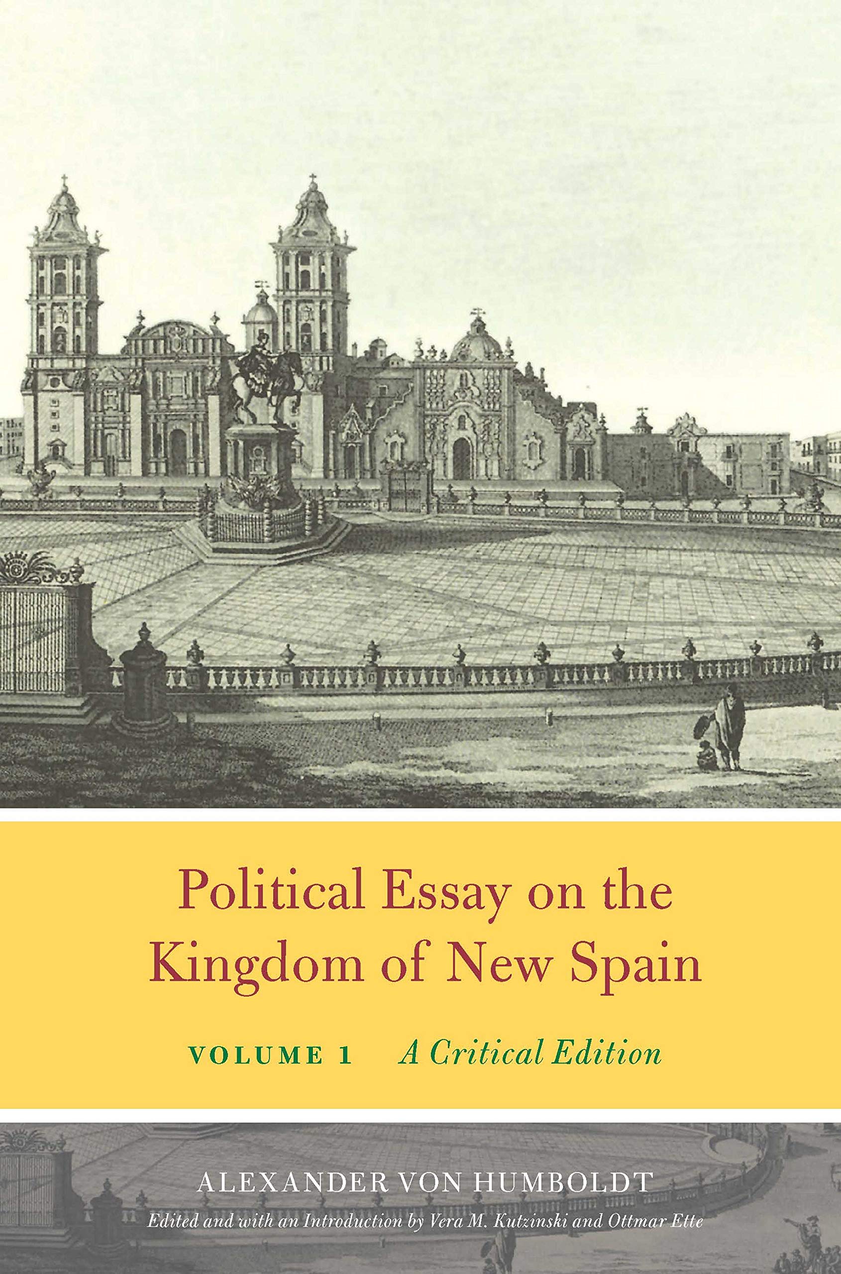 Political Essay on the Kingdom of New Spain, Volume 1: A Critical Edition (Alexander von Humboldt in English)