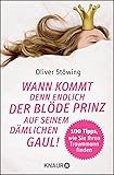 Wann kommt denn endlich der blöde Prinz auf seinem dämlichen Gaul!: 100 Tipps, wie Sie Ihren Traummann finden