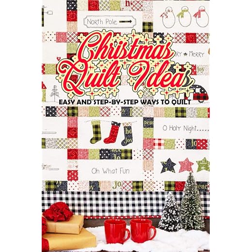 Christmas Quilt Ideas: Easy and Step-by-Step Ways to Quilt: Perfect Gift Ideas for Christmas