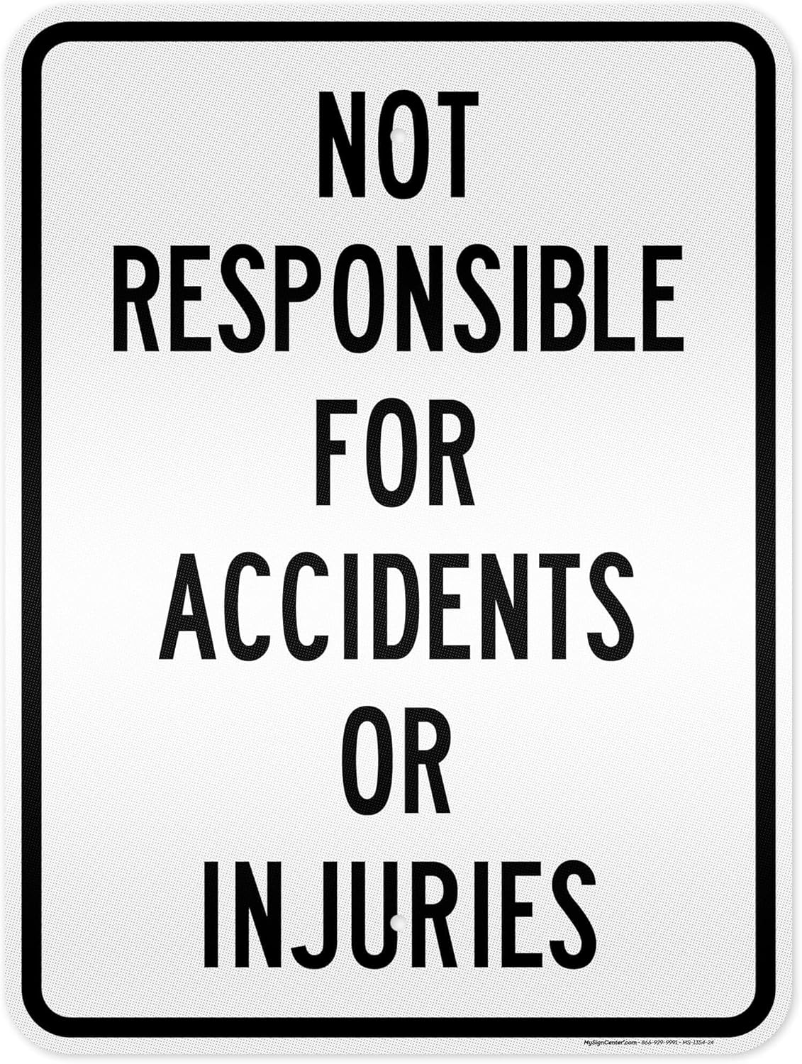 Not Responsible For Accidents Or Injuries Sign, 18x24 Inches, 3M EGP Reflective, Rust Free .080 Aluminum, Fade Resistant, Made in USA by My Sign Center