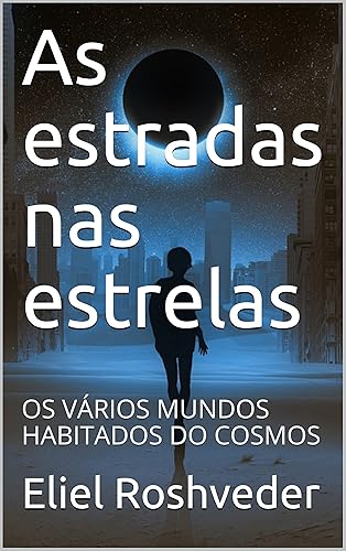 As estradas nas estrelas: OS VÁRIOS MUNDOS HABITADOS DO COSMOS (Aliens e Mundos Paralelos Livro 5)