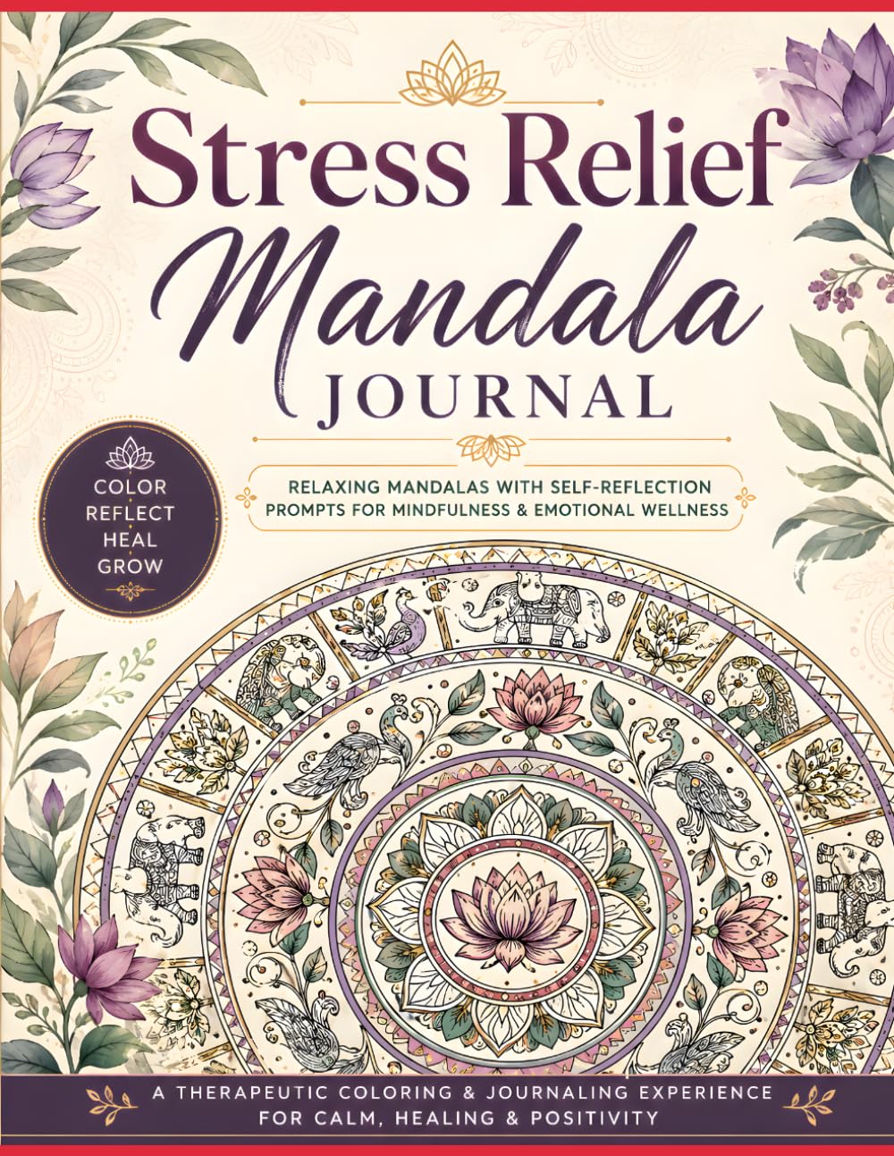 Stress Relief Mandala Journal: A Therapeutic Coloring and Journaling Experience for Calm, Healing & Positivity
