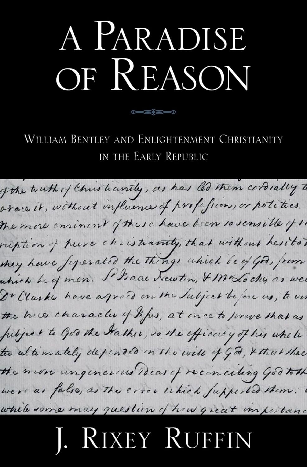 A Paradise of Reason: William Bentley and Enlightenment Christianity in the Early Republic (Religion in America)