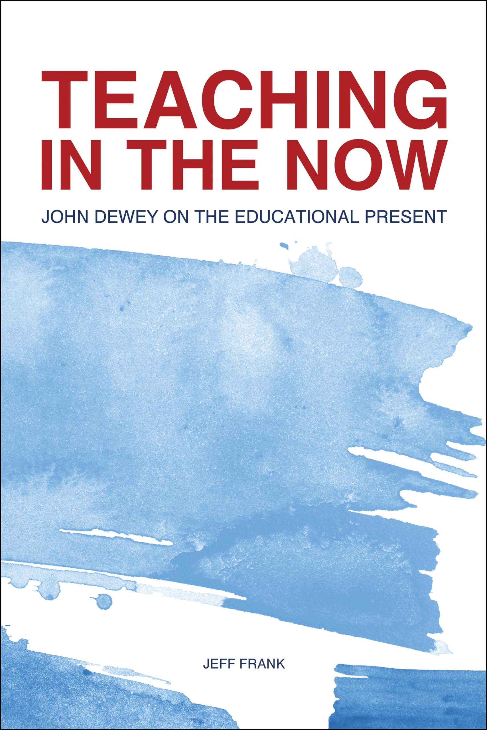 Buy Teaching in the Now: John Dewey on the Educational Present — BookShops.in