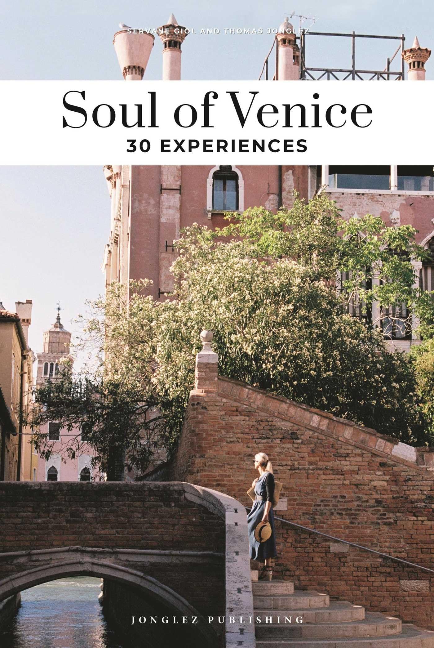 Soul of Venice: A Guide to 30 Exceptional Experiences: 30 unforgettable experiences that capture the soul of Venice (Jonglez Soul of Guides)