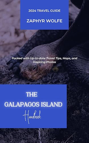 The Galapagos Islands Handbook (Ecuador) 2024 Travel Guide: Packed with Up-to-date Travel Tips, Maps, and Inspiring Photos