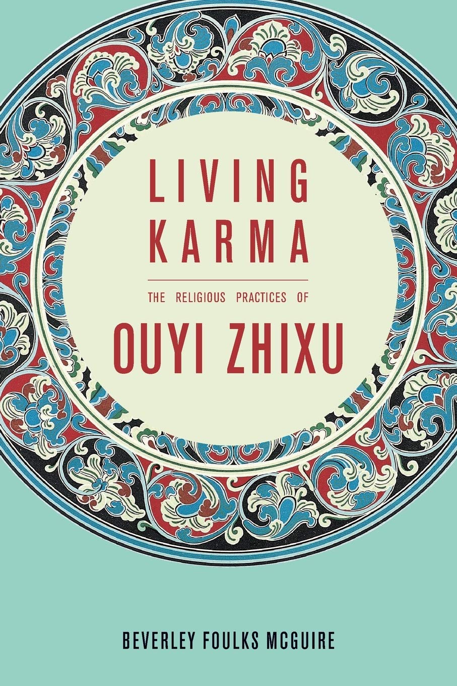 Living Karma: The Religious Practices of Ouyi Zhixu (The Sheng Yen Series in Chinese Buddhist Studies)