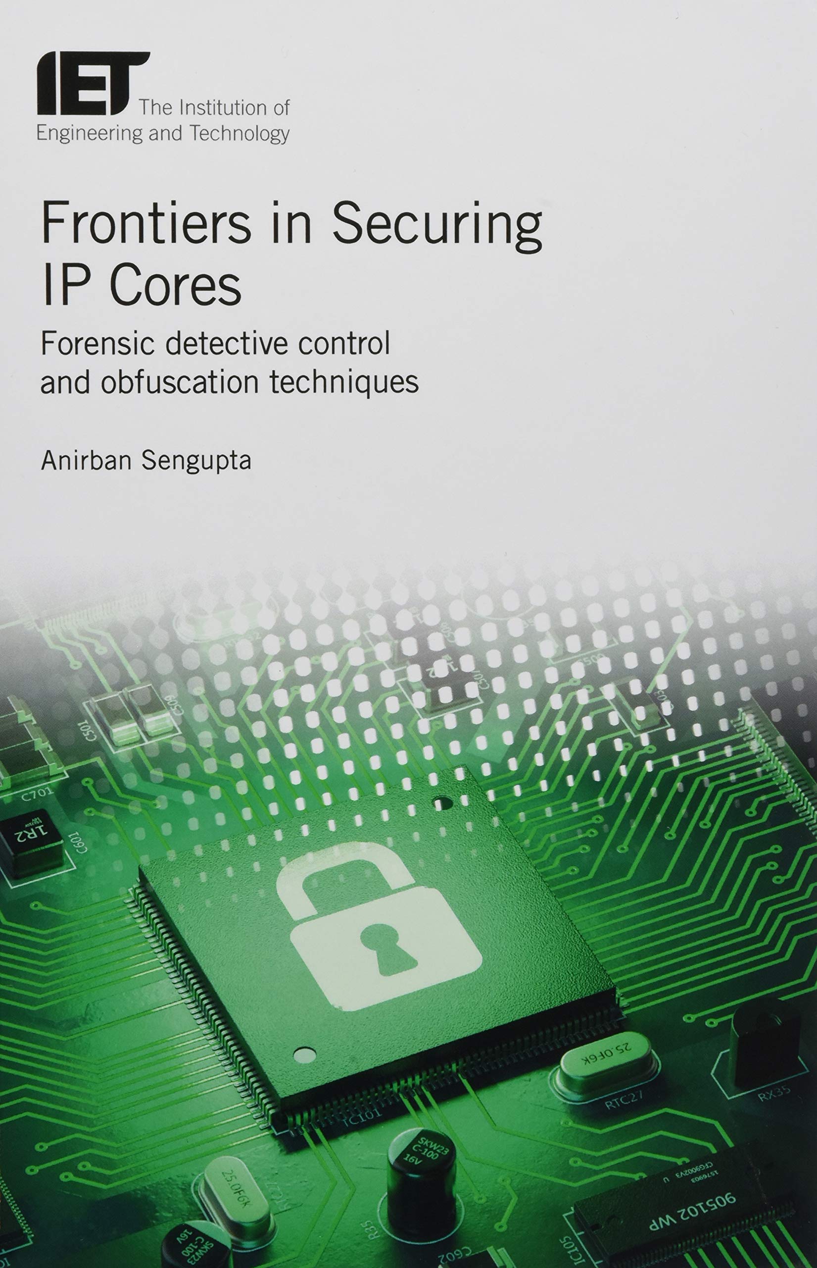 Buy Frontiers In Securing Ip Cores: Forensic Detective Control And Obfuscation Techniques — BookShops.in