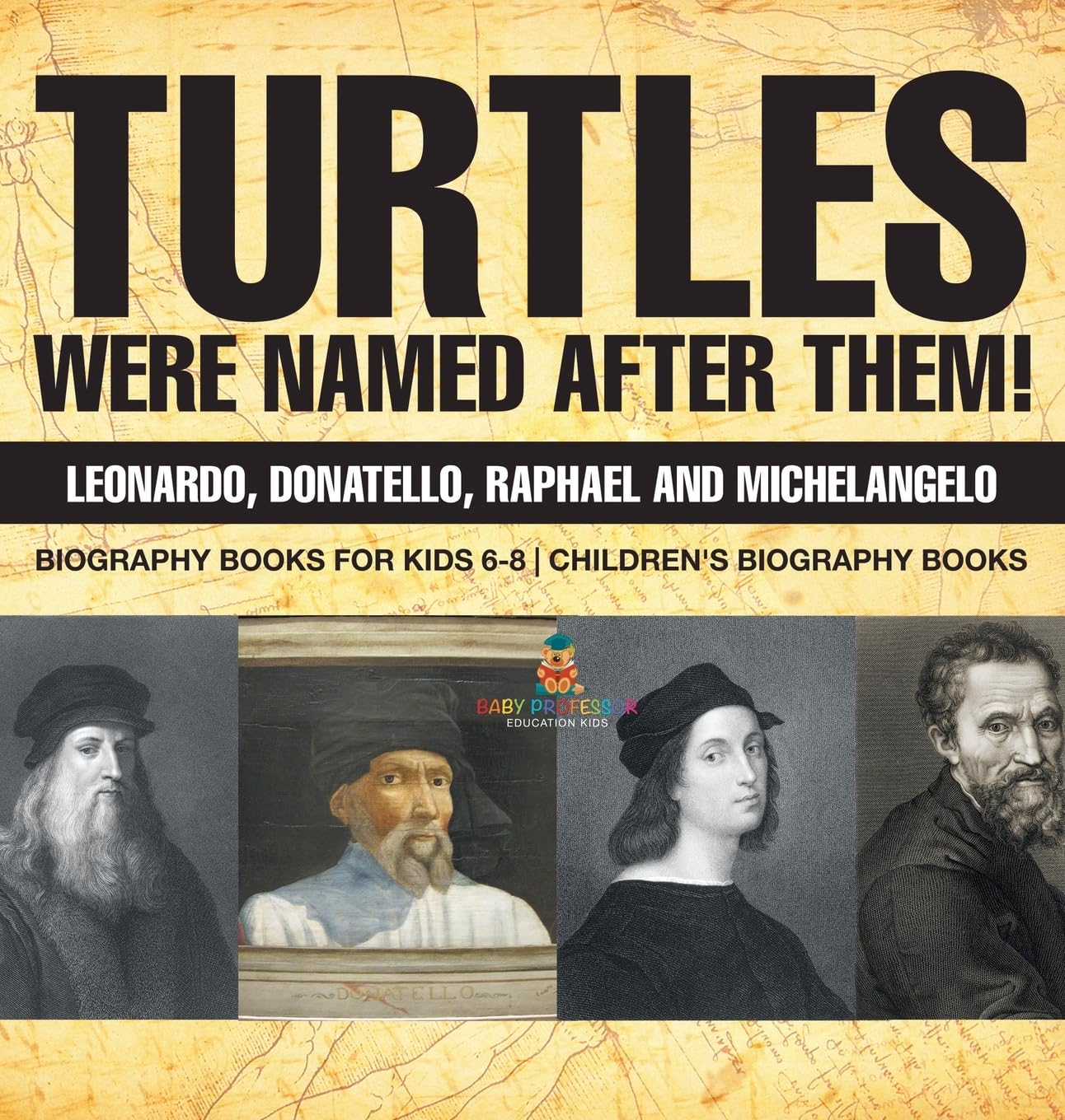 Turtles Were Named After Them! Leonardo, Donatello, Raphael and Michelangelo - Biography Books for Kids 6-8 | Children’s Biography Books