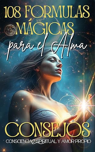 108 Fórmulas Mágicas para el Alma: Eleva tu consciencia spiritual y amor propio, cartas al universo en español, consejos en momentos de duda. (Libros de ... y Crecimiento Spiritual) (Spanish Edition)